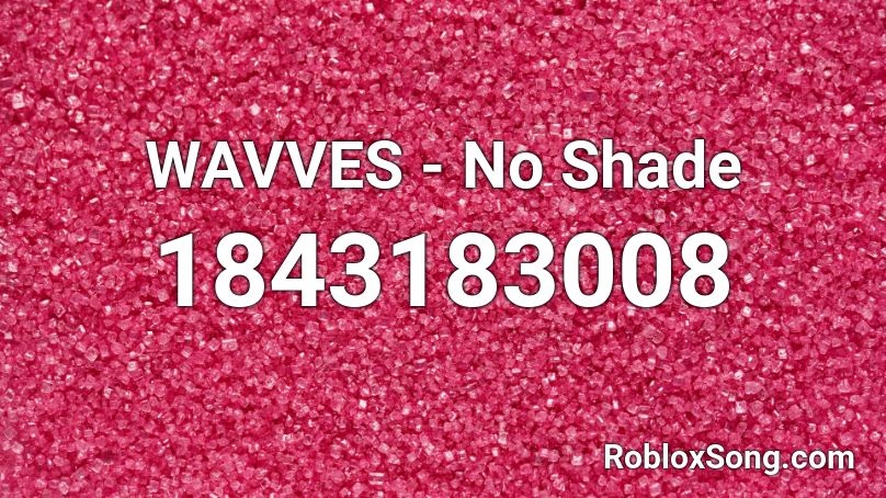 WAVVES - No Shade Roblox ID
