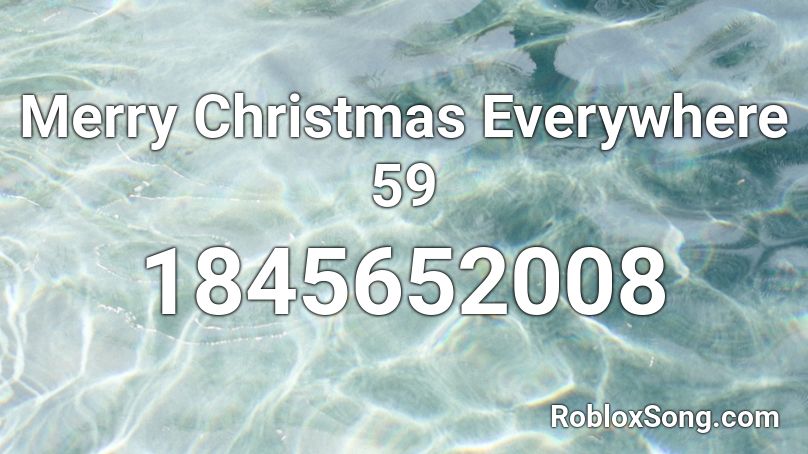 Merry Christmas Everywhere 59 Roblox ID