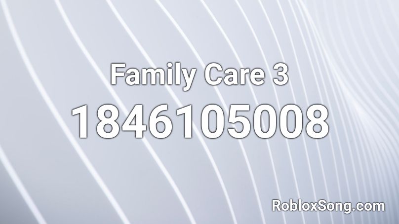 Family Care 3 Roblox ID