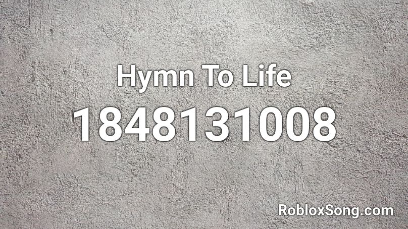 Hymn To Life Roblox ID