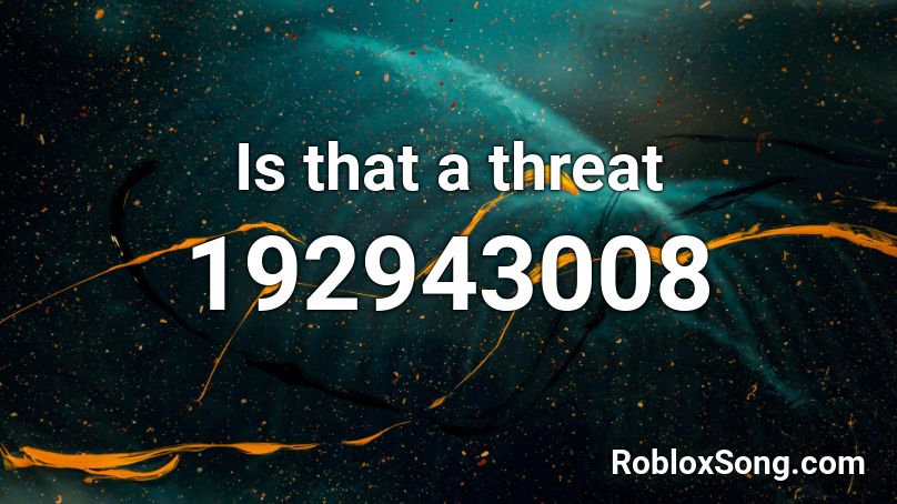 Is that a threat Roblox ID