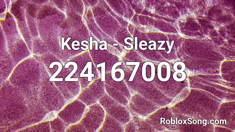 Kesha - Sleazy Roblox ID