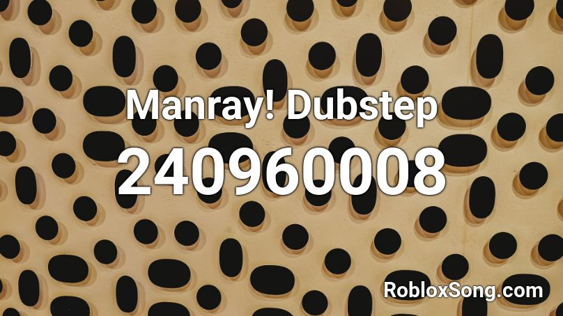 Manray! Dubstep Roblox ID