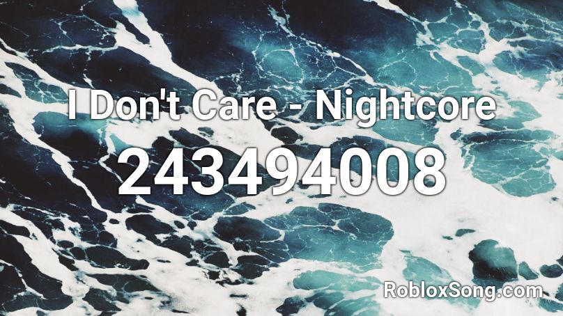 I Don T Care Nightcore Roblox Id Roblox Music Codes - i don't care id number roblox