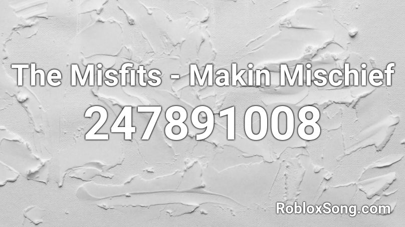 The Misfits -  Makin Mischief  Roblox ID