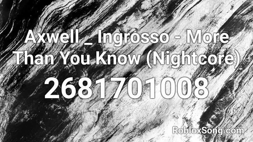 Axwell Ingrosso More Than You Know Nightcore Roblox Id Roblox Music Codes - cha cha slide roblox id not nightcore