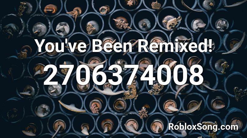 You've Been Remixed! Roblox ID