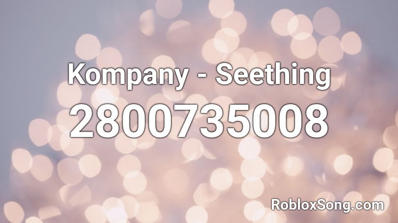 Kompany - Seething Roblox ID