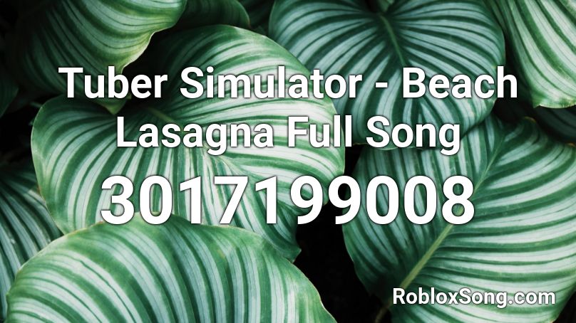 Tuber Simulator Beach Lasagna Full Song Roblox Id Roblox Music Codes - lasagna song roblox