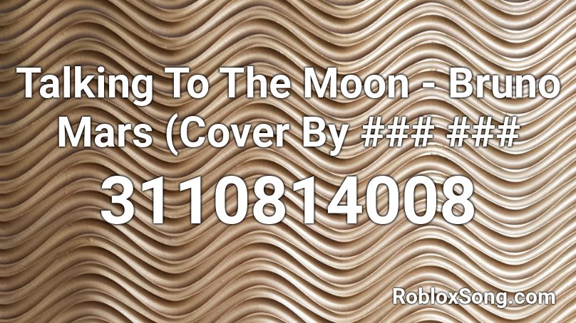 Talking To The Moon Bruno Mars Cover By Roblox Id Roblox Music Codes - roblox moon photo id
