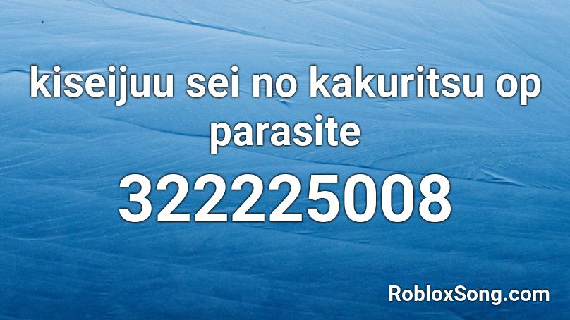 kiseijuu sei no kakuritsu op parasite Roblox ID