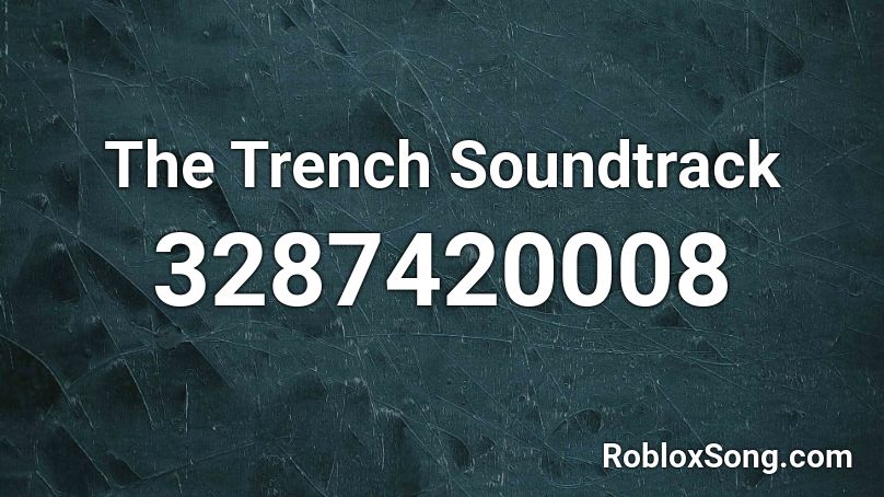 The Trench Soundtrack Roblox ID