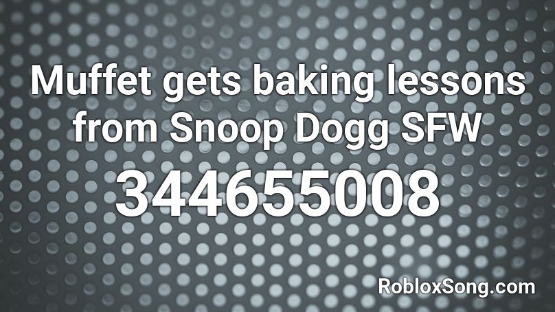 Muffet gets baking lessons from Snoop Dogg SFW Roblox ID