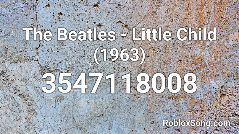 The Beatles - Little Child (1963) Roblox ID