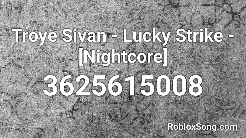 Troye Sivan - Lucky Strike - [Nightcore] Roblox ID