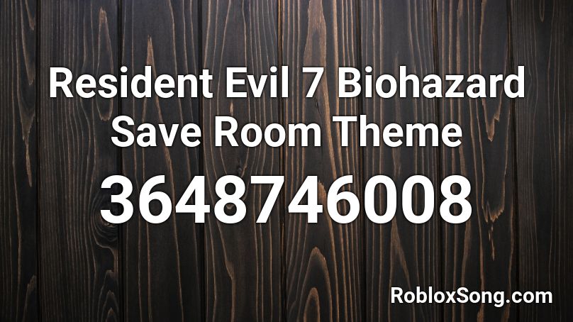 Resident Evil 7 Biohazard Save Room Theme Roblox ID