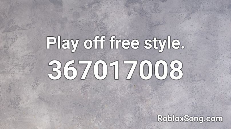 Play off free style. Roblox ID