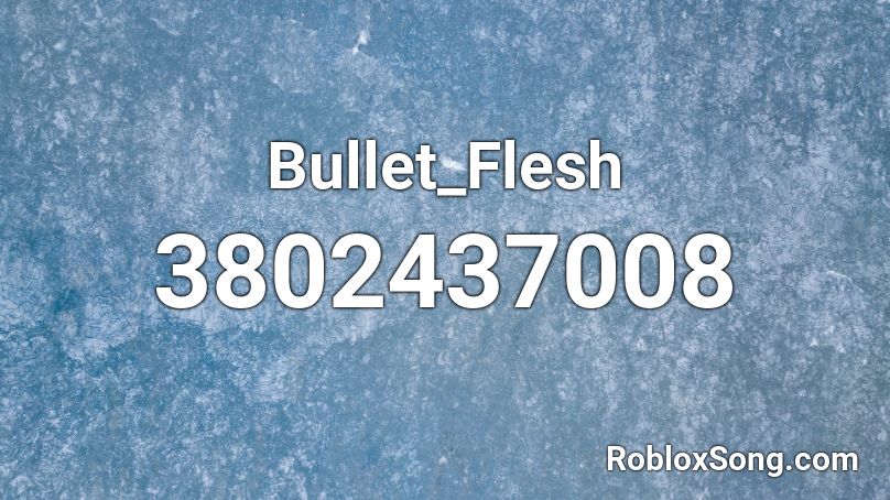 Bullet_Flesh Roblox ID