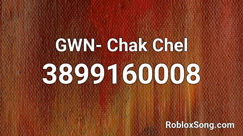 Gwn Chak Chel Roblox Id Roblox Music Codes - c_hels roblox
