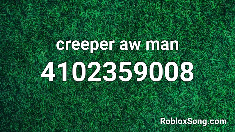 Creeper Aw Man Roblox Id - id de musicas roblox eletronica