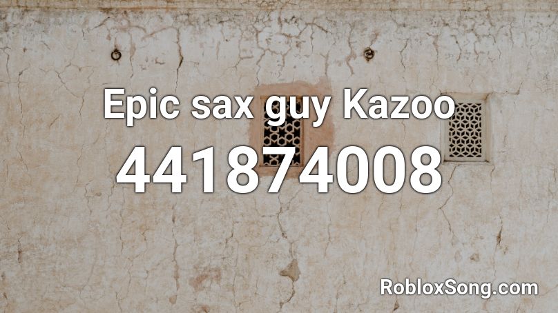 Epic sax guy Kazoo Roblox ID
