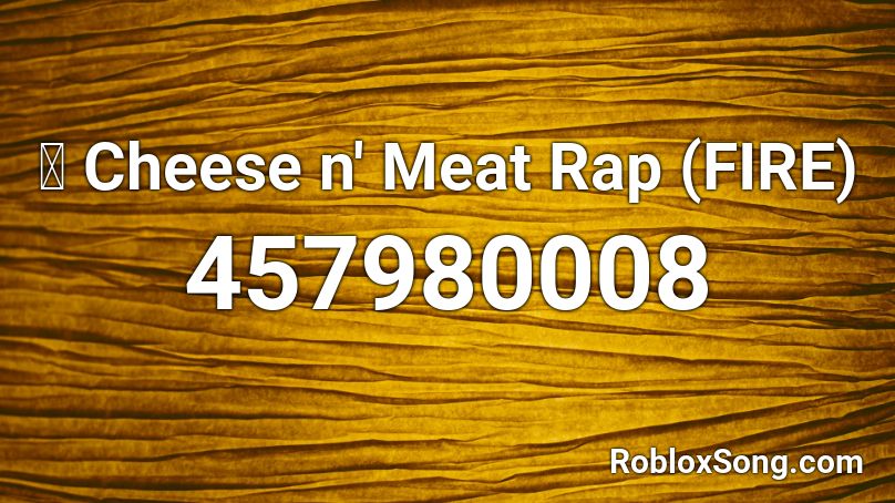 👌 Cheese n' Meat Rap (FIRE) Roblox ID