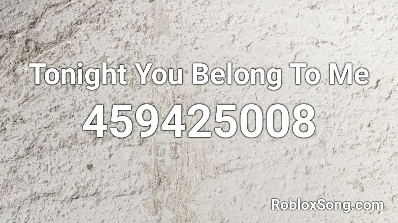Tonight You Belong To Me Roblox Id Roblox Music Codes - you belong here roblox id