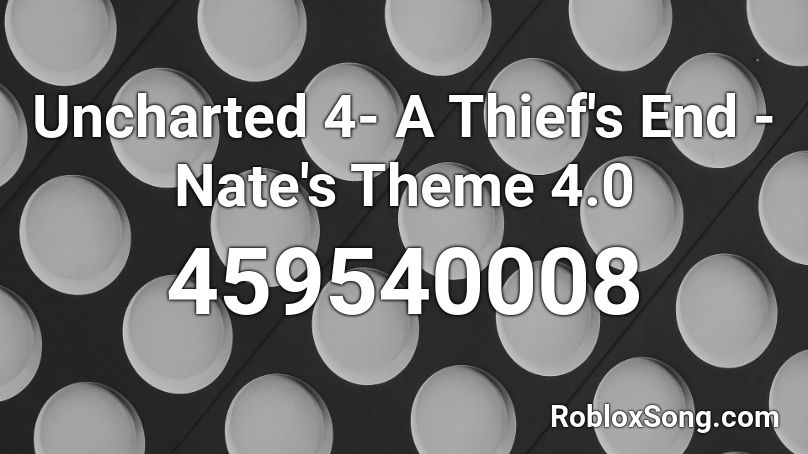 Uncharted 4- A Thief's End - Nate's Theme 4.0 Roblox ID