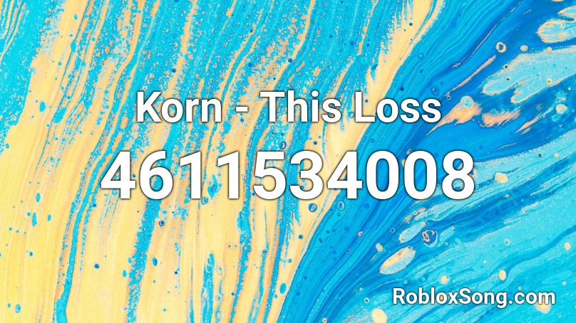 Korn - This Loss Roblox ID