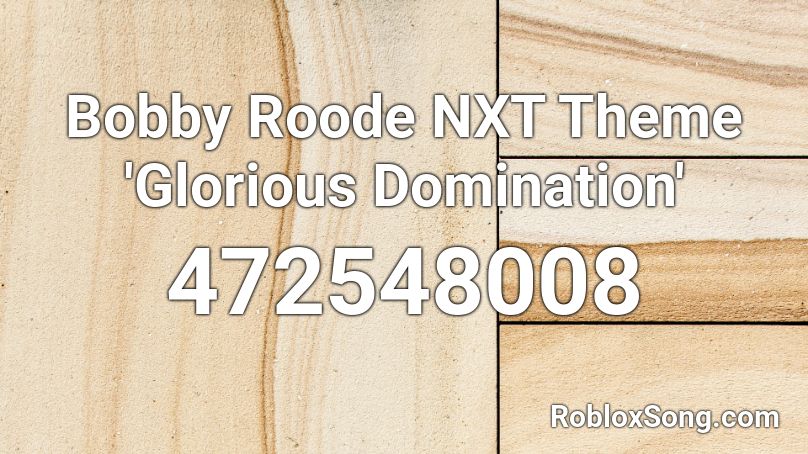 Bobby Roode NXT Theme 'Glorious Domination' Roblox ID