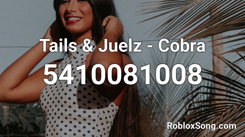 Tails & Juelz - Cobra Roblox ID