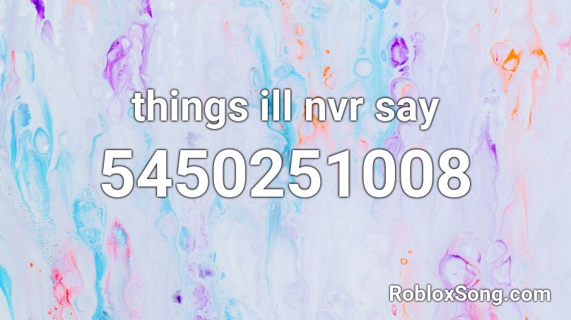 things ill nvr say Roblox ID