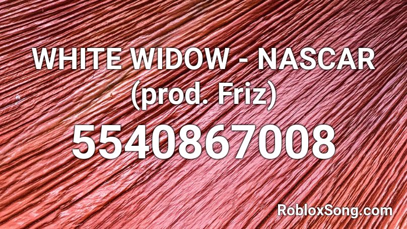 WHITE WIDOW - NASCAR (prod. Friz)  Roblox ID