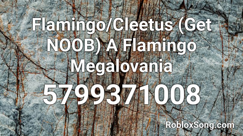 Flamingo Cleetus Get Noob A Flamingo Megalovania Roblox Id Roblox Music Codes - cleetus roblox id