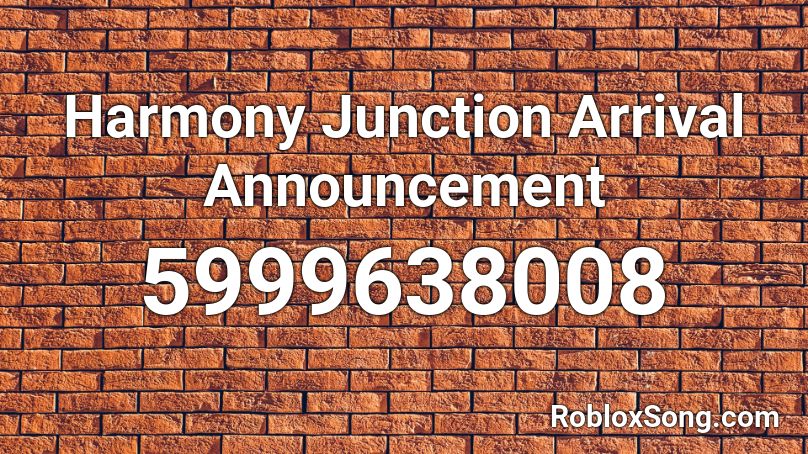 Harmony Junction Arrival Announcement Roblox ID