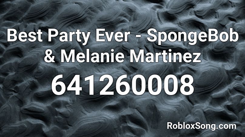 Best Party Ever - SpongeBob & Melanie Martinez Roblox ID