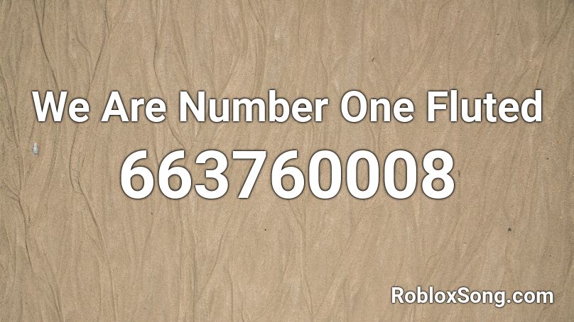 We Are Number One Fluted Roblox Id Roblox Music Codes - we are number one song id roblox