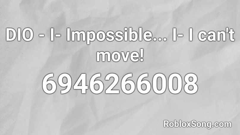 DIO - I- Impossible... I- I can't move! Roblox ID