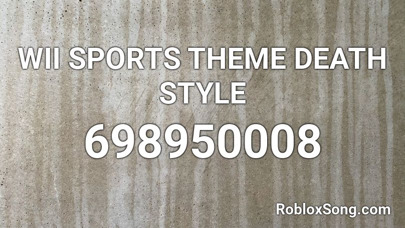 Wii Sports Theme Death Style Roblox Id Roblox Music Codes - roblox death sound wii sports
