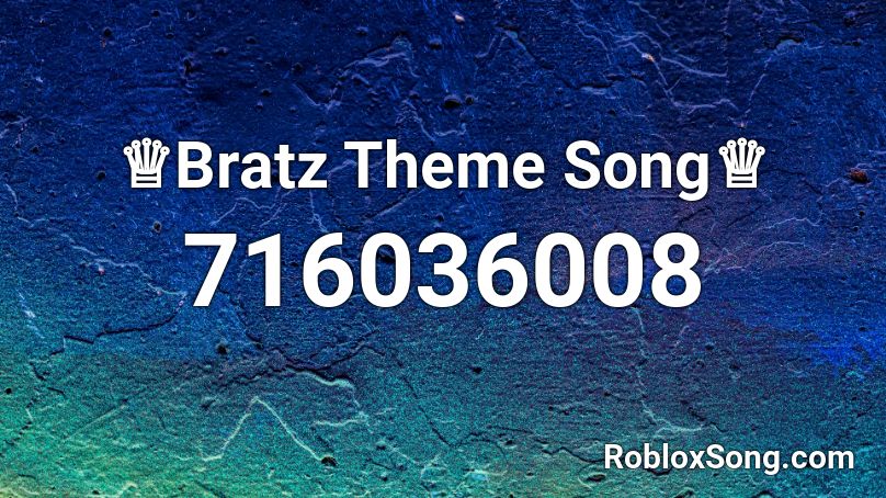 Bratz Theme Song Roblox Id Roblox Music Codes - theme songs music id roblox