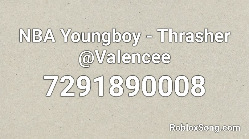 NBA Youngboy - Thrasher @VaIencee Roblox ID