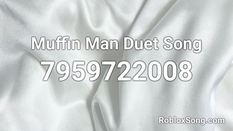 Muffin Man Duet Song Roblox ID