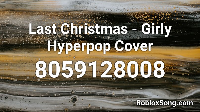 Last Christmas - Girly Hyperpop Cover Roblox ID