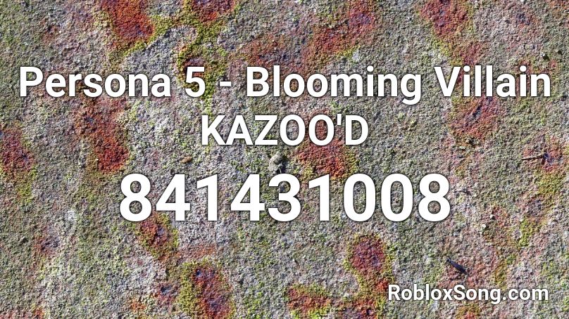 Persona 5 - Blooming Villain KAZOO'D Roblox ID