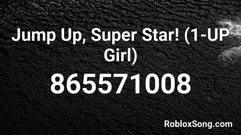 Jump Up, Super Star! (1-UP Girl) Roblox ID