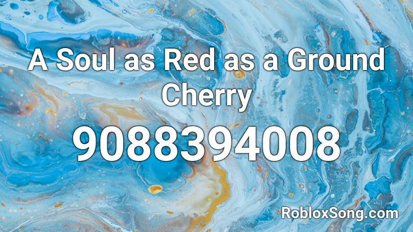 A Soul as Red as a Ground Cherry Roblox ID