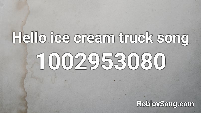 Hello ice cream truck song Roblox ID