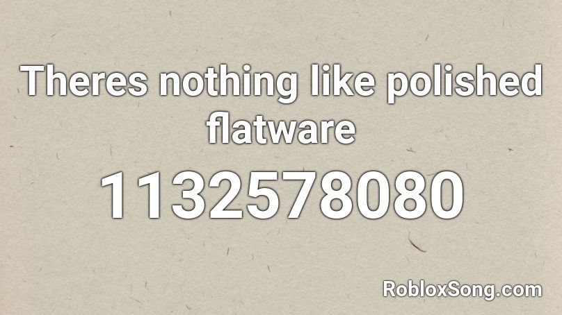 Theres nothing like polished flatware Roblox ID