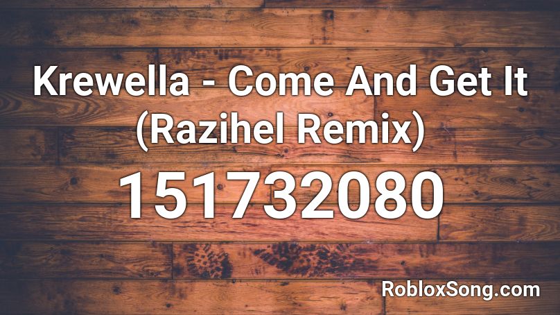 Krewella - Come And Get It (Razihel Remix) Roblox ID
