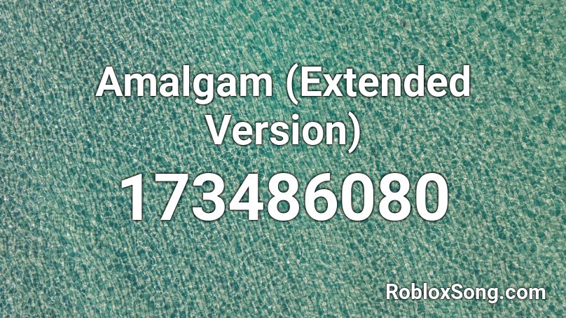 Amalgam (Extended Version) Roblox ID